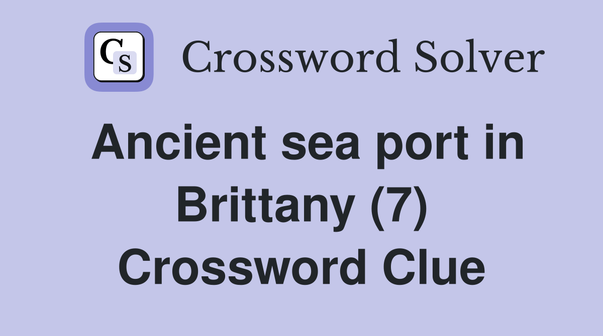 Ancient sea port in Brittany (7) Crossword Clue Answers Crossword